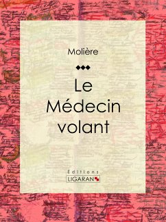 Le Médecin volant (eBook, ePUB) - Molière; Ligaran