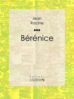 Bérénice (eBook, ePUB) - Ligaran; Racine, Jean