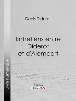 Entretiens entre Diderot et d'Alembert (eBook, ePUB) - Ligaran; Diderot, Denis