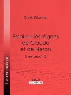Essai sur les règnes de Claude et de Néron (eBook, ePUB) - Diderot, Denis; Ligaran