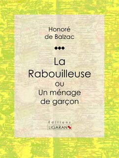 La Rabouilleuse ou Un ménage de garçon (eBook, ePUB) - Ligaran; de Balzac, Honoré