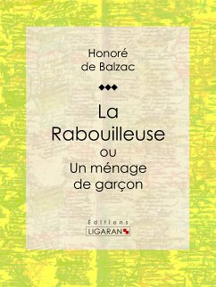 La Rabouilleuse ou Un ménage de garçon (eBook, ePUB) - de Balzac, Honoré; Ligaran