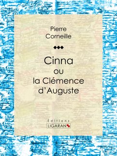 Cinna (eBook, ePUB) - Corneille, Pierre; Ligaran