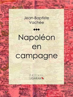 Napoléon en campagne (eBook, ePUB) - Ligaran; Vachée, Jean-Baptiste