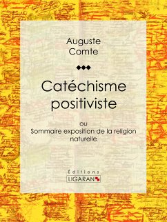 Catéchisme positiviste (eBook, ePUB) - Comte, Auguste; Ligaran