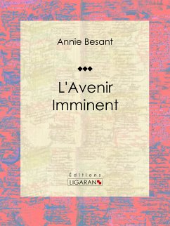 L'Avenir Imminent (eBook, ePUB) - Besant, Annie; Ligaran