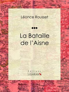 La Bataille de l'Aisne (eBook, ePUB) - Rousset, Léonce; Ligaran