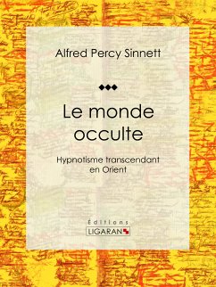 Le monde occulte (eBook, ePUB) - Ligaran; Percy Sinnett, Alfred