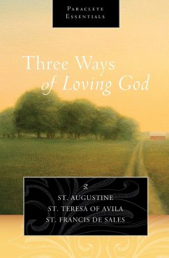 Three Ways of Loving God (eBook, ePUB) - Augustine, Saint; Avila, Saint Teresa of; Sales, Saint Francis de