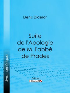 Suite de l'Apologie de M. l'abbé de Prades (eBook, ePUB) - Diderot, Denis; Ligaran