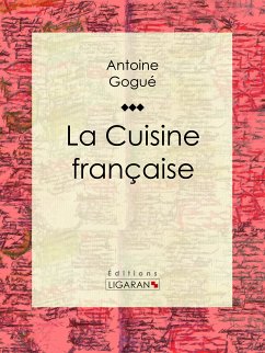 La Cuisine française (eBook, ePUB) - Ligaran; Gogué, Antoine