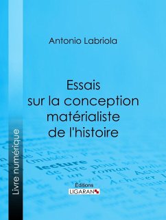 Essais sur la conception matérialiste de l'histoire (eBook, ePUB) - Labriola, Antonio; Ligaran