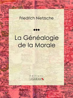 La Généalogie de la Morale (eBook, ePUB) - Nietzsche, Friedrich; Ligaran