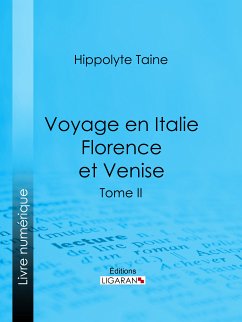 Voyage en Italie. Florence et Venise (eBook, ePUB) - Ligaran; Taine, Hippolyte-Adolphe