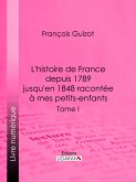 L'histoire de France depuis 1789 jusqu'en 1848 racontée à mes petits-enfants (eBook, ePUB)