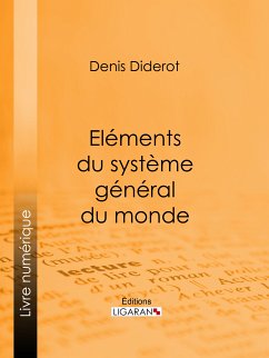 Eléments du système général du monde (eBook, ePUB) - Diderot, Denis; Ligaran, Editions