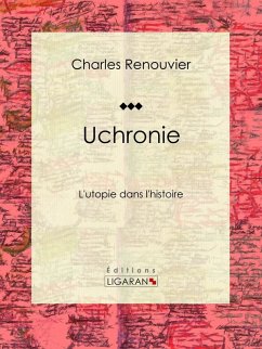 Uchronie (eBook, ePUB) - Ligaran; Renouvier, Charles