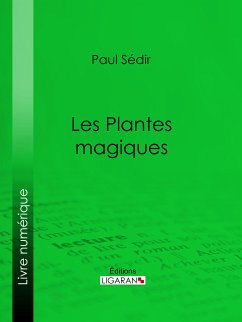 Les Plantes magiques (eBook, ePUB) - Sédir, Paul; Ligaran