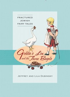 Cover Goldie's Lox And The Three Bagels: Fractured Jewish Fairy Tales (eBook, ePUB)