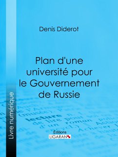 Plan d'une université pour le Gouvernement de Russie (eBook, ePUB) - Ligaran; Diderot, Denis