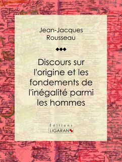 Discours sur l'origine et les fondements de l'inégalité parmi les hommes (eBook, ePUB) - Rousseau, Jean-Jacques; Ligaran