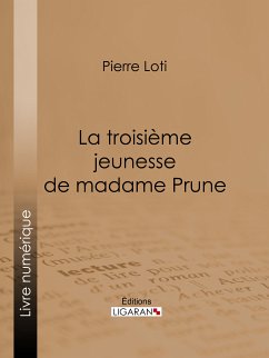 La Troisième Jeunesse de madame Prune (eBook, ePUB) - Loti, Pierre; Ligaran