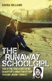 The Runaway Schoolgirl - This is the true story of my daughter's abduction by her teacher Jeremy Forrest (eBook, ePUB)