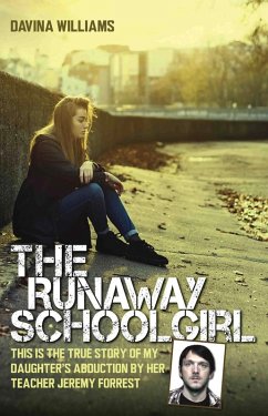 The Runaway Schoolgirl - This is the true story of my daughter's abduction by her teacher Jeremy Forrest (eBook, ePUB) - Williams, Davina