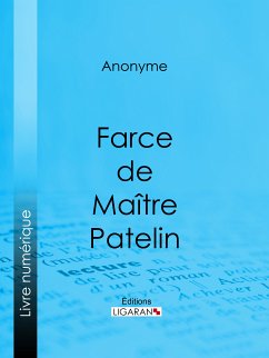 Farce de Maître Pierre Pathelin (eBook, ePUB) - Anonyme; Ligaran