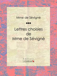 Lettres choisies de Mme de Sévigné (eBook, ePUB) - de Sévigné, Madame; Ligaran
