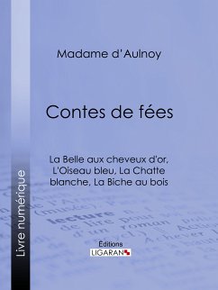 Contes de fées : La Belle aux cheveux d'or, L'Oiseau bleu (eBook, ePUB) - Madame d'Aulnoy; Ligaran