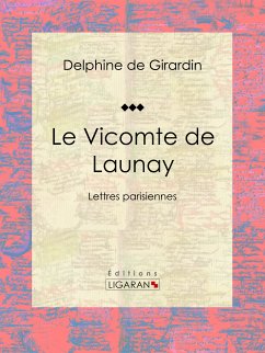 Le Vicomte de Launay (eBook, ePUB) - de Girardin, Delphine; Ligaran