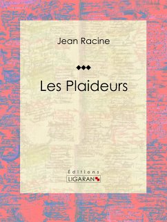 Les Plaideurs (eBook, ePUB) - Ligaran; Racine, Jean