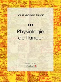 Physiologie du flâneur (eBook, ePUB) - Adrien Huart, Louis; Ligaran