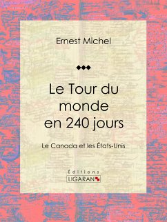 Le Tour du monde en 240 jours (eBook, ePUB) - Michel, Ernest; Ligaran