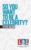 So You Want To Be A Celebrity (eBook, ePUB)