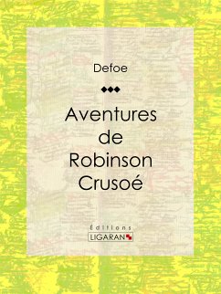 Aventures de Robinson Crusoé (eBook, ePUB) - Defoe, Daniel; Ligaran