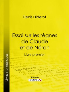 Essai sur les règnes de Claude et de Néron (eBook, ePUB) - Ligaran; Diderot, Denis