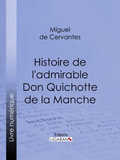 Histoire de l'admirable Don Quichotte de la Manche (eBook, ePUB) - Cervantes; Ligaran