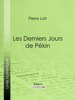 Les Derniers Jours de Pékin (eBook, ePUB) - Loti, Pierre; Ligaran