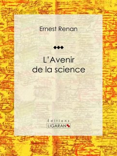 L'avenir de la science (eBook, ePUB) - Renan, Ernest; Ligaran