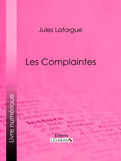 Les Complaintes (eBook, ePUB) - Laforgue, Jules; Ligaran