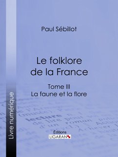 Le Folk-Lore de la France (eBook, ePUB) - Ligaran; Sébillot, Paul