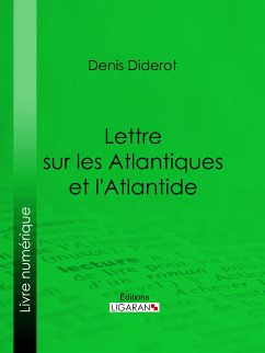 Lettre sur les Atlantiques et l'Atlantide (eBook, ePUB) - Diderot, Denis; Ligaran