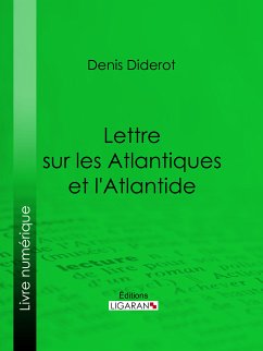 Lettre sur les Atlantiques et l'Atlantide (eBook, ePUB) - Ligaran; Diderot, Denis