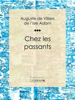 Chez les passants (eBook, ePUB) - De Villiers De L'Isle-Adam, Auguste; Ligaran