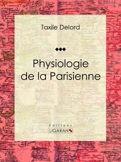 Physiologie de la Parisienne (eBook, ePUB) - Delord, Taxile; Ligaran