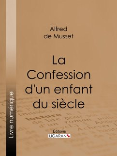 La Confession d'un enfant du siècle (eBook, ePUB) - de Musset, Alfred; Ligaran