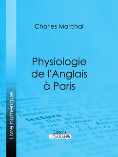 Physiologie de l'Anglais à Paris (eBook, ePUB) - Ligaran; Marchal, Charles