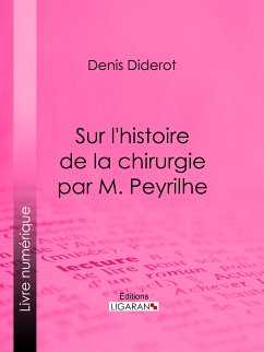 Sur L'Histoire de la chirurgie par M. Peyrilhe (eBook, ePUB) - Diderot, Denis; Ligaran